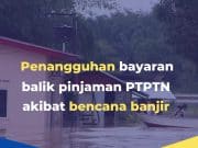 Penangguhan bayaran balik pinjaman PTPTN akibat banjir