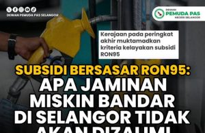 Subsidi RON95: Apa jaminan miskin bandar tidak dizalimi? – Pas Selangor
